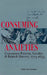 Consuming Anxieties: Consumer Protest, Gender & British Slavery, 1713-1833 by Charlotte Sussman