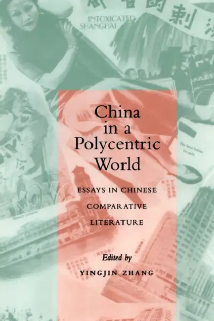 China in a Polycentric World: Essays in Chinese Comparative Literature by Yingjin Zhang
