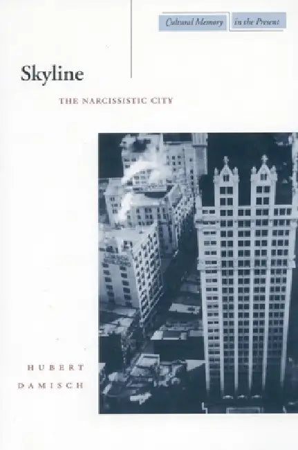 Skyline: The Narcissistic City by Hubert Damisch, John Goodman