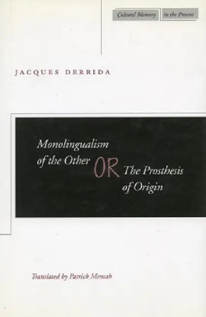 Monolingualism of the Other Or, the Prosthesis of Origin by Jacques Derrida
