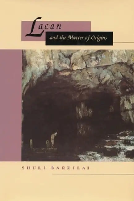 Lacan and the Matter of Origins by Shuli Barzilai