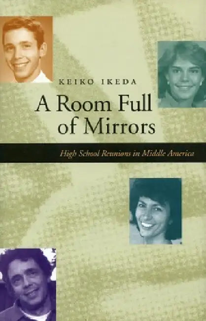 A Room Full of Mirrors: High School Reunions in Middle America by Keiko Ikeda