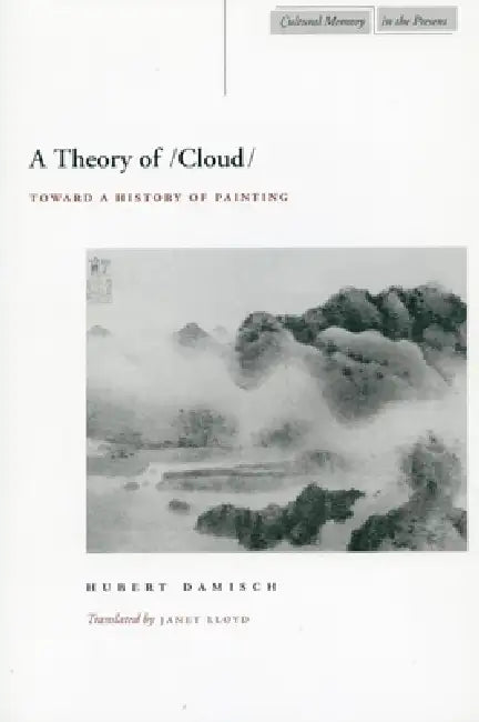 A Theory of /Cloud: Toward a History of Painting by Hubert Damisch, Janet Lloyd
