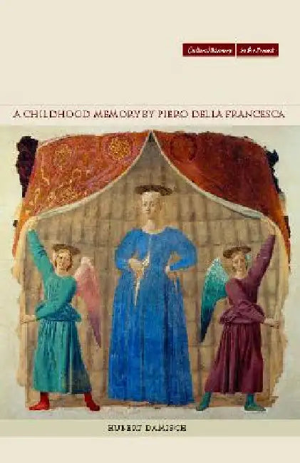 A Childhood Memory by Piero Della Francesca by Hubert Damisch, John Goodman