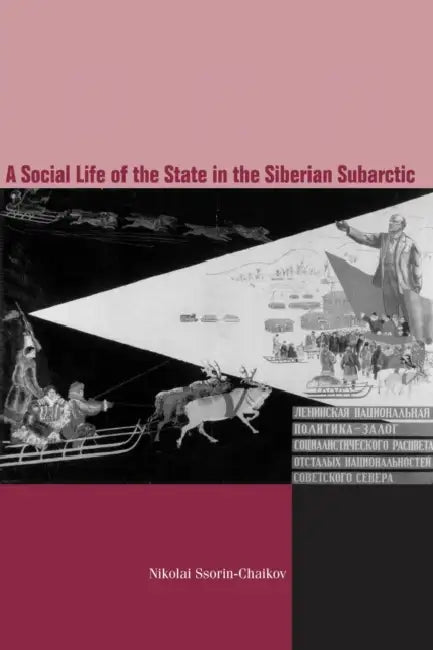 The Social Life of the State in Subarctic Siberia by Nikolai V. Ssorin-Chaikov