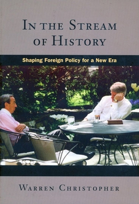 In The Stream Of History: Shaping Foreign Policy for a New Era by Warren Christopher