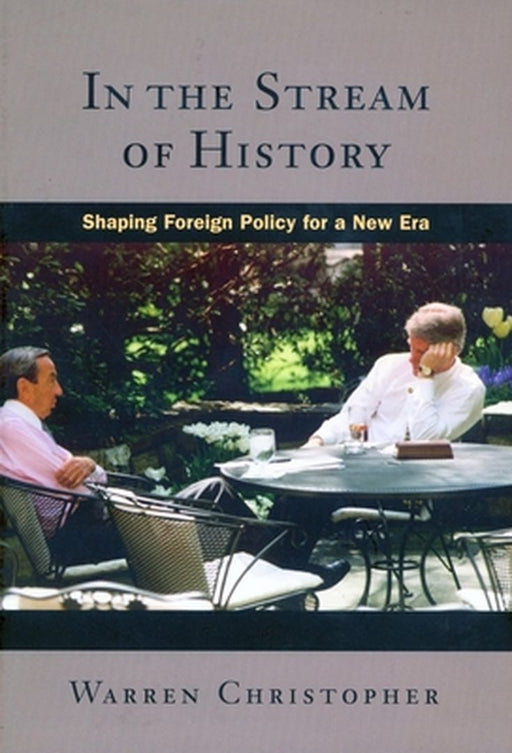 In The Stream Of History: Shaping Foreign Policy for a New Era by Warren Christopher