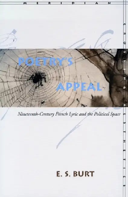 Poetryâ (Tm)S Appeal: Nineteenth-Century French Lyric and the Political Space by E. S. Burt