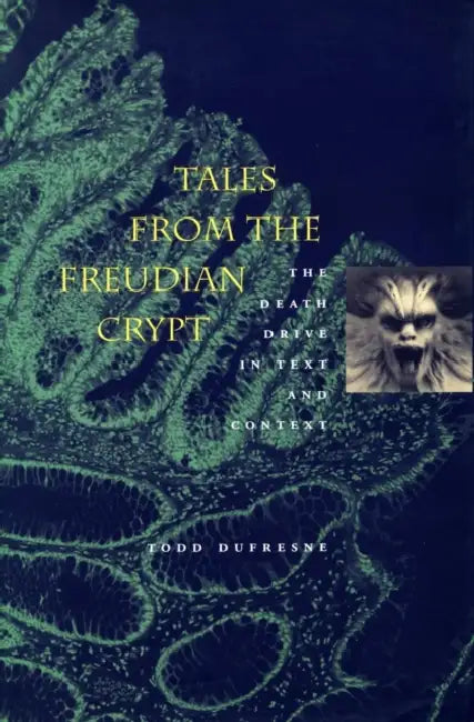 Tales from the Freudian Crypt: The Death Drive in Text and Context by Todd DuFresne, Mikkel Borch-Jacobsen