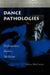 Dance Pathologies: Performance, Poetics, Medicine by Felicia McCarren