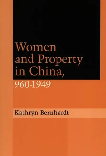 Women and Property in China, 960-1949 by Kathryn Bernhardt