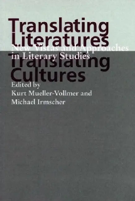 Translating Cultures, Translating Literatures: New Vistas and Approaches in Literary Studies by Kurt Mueller-Vollmer
