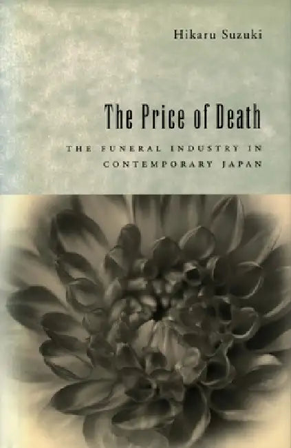 The Price of Death: The Funeral Industry in Contemporary Japan by Hikaru Suzuki