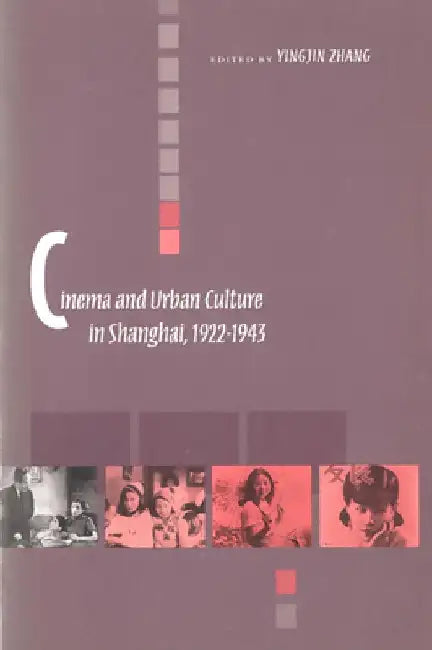 Cinema & Urban Culture in Shanghai, 1922-1943 by Yingjin Zhang