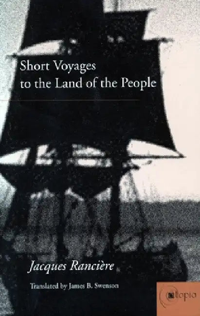Short Voyages to the Land of the People by Jacques Rancière, James B. Swenson