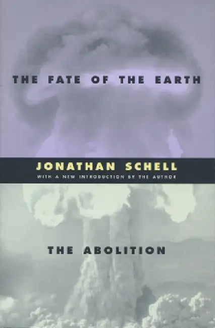 The Fate of the Earth and the Abolition by Jonathan Schell