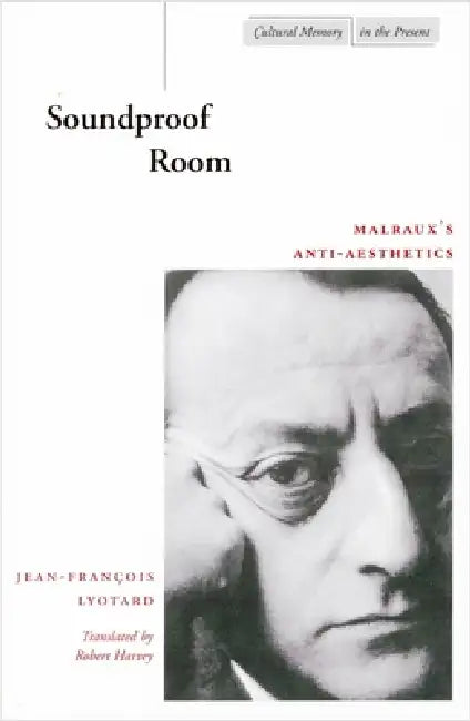 Soundproof Room: Malraux's Anti-Aesthetics by Jean-François Lyotard, Robert Harvey