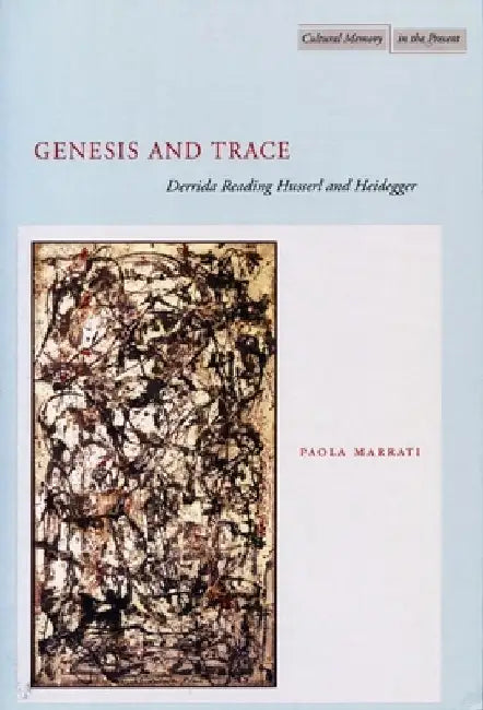 Genesis and Trace: Derrida Reading Husserl and Heidegger by Paola Marrati