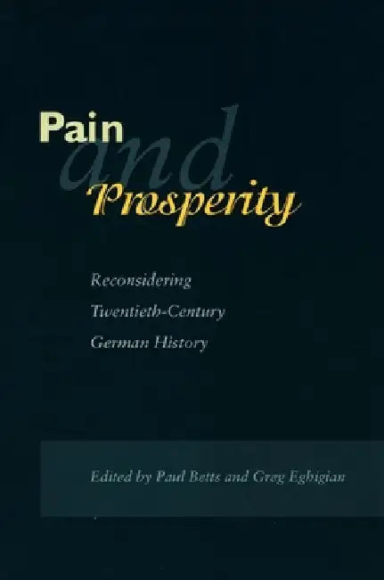 Pain and Prosperity: Reconsidering Twentieth-Century German History by Paul Betts