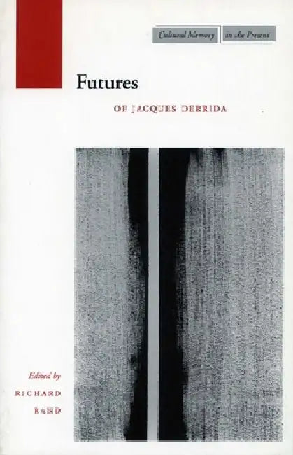 Futures: Of Jacques Derrida by Richard Rand