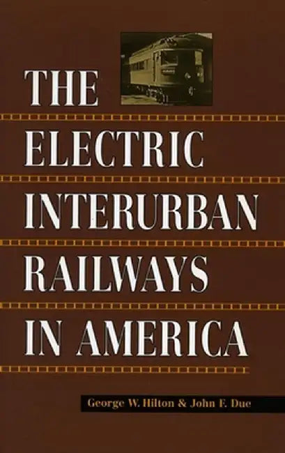 Electric Interurban Railways in America by George W. Hilton