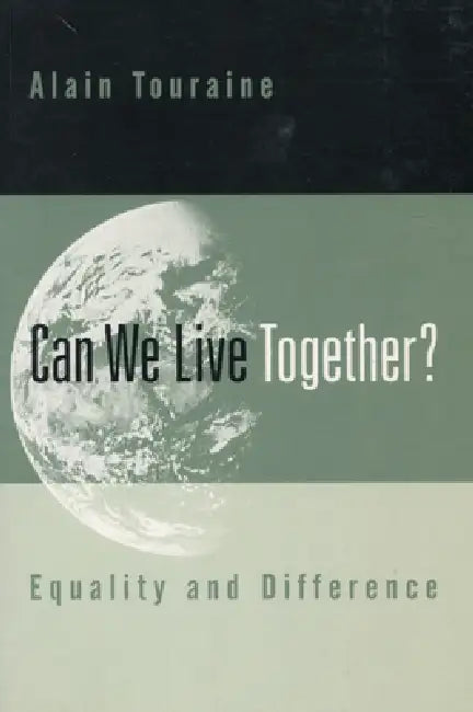 Can We Live Together?: Equality and Difference by Alain Touraine, David Macey