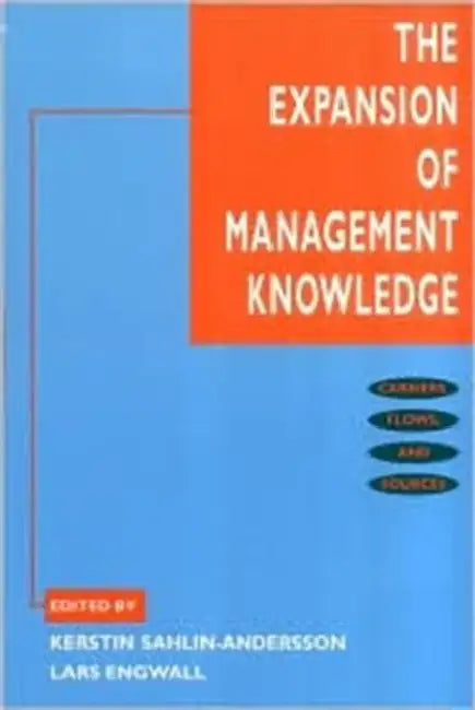The Expansion of Management Knowledge: Carriers, Flows, and Sources by Kerstin Sahlin-Andersson, Lars Engwall