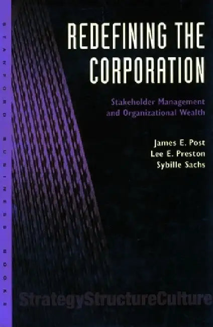 Redefining the Corporation: Stakeholder Management and Organizational Wealth by James E. Post