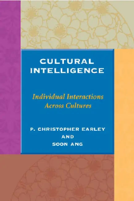 Cultural Intelligence: Individual Interactions Across Cultures by P. Christopher Earley
