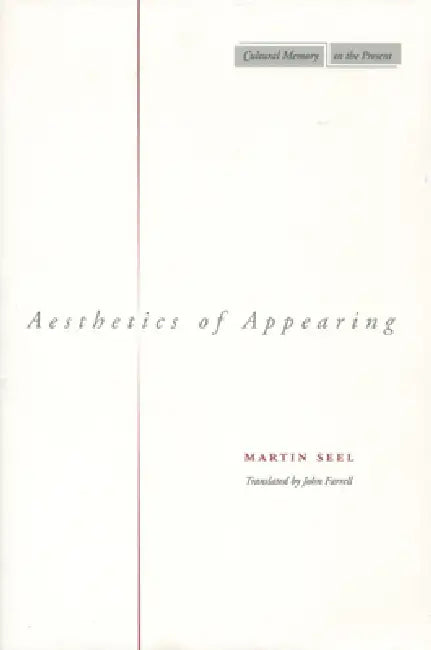 Aesthetics of Appearing by Martin Seel, John Farrell