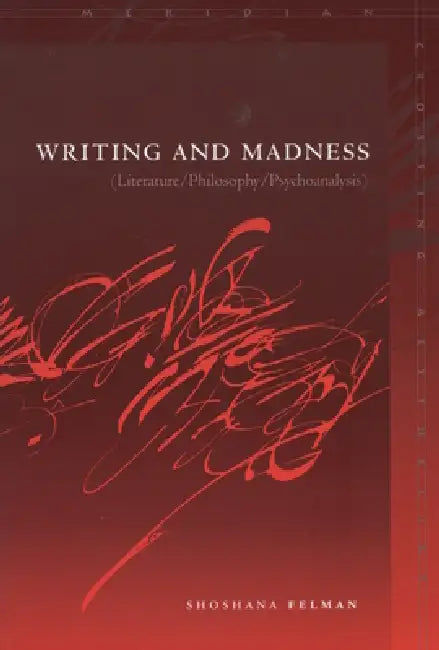 Writing and Madness: (Literature/Philosophy/Psychoanalysis) by Shoshana Felman, Martha Noel Evans