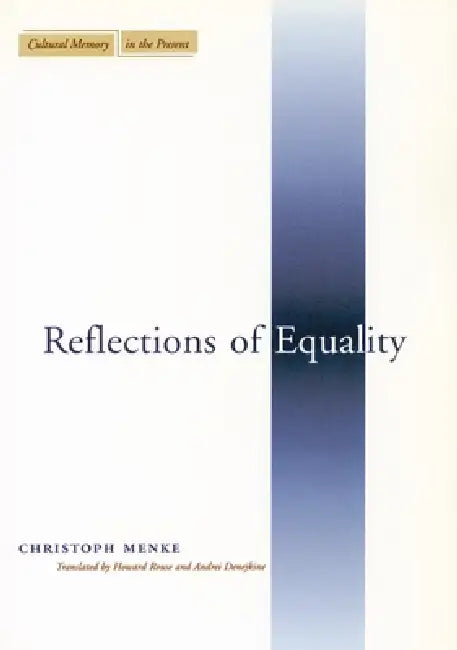 Reflections of Equality by Christoph Menke, Howard Rouse, Andrei Denejkine