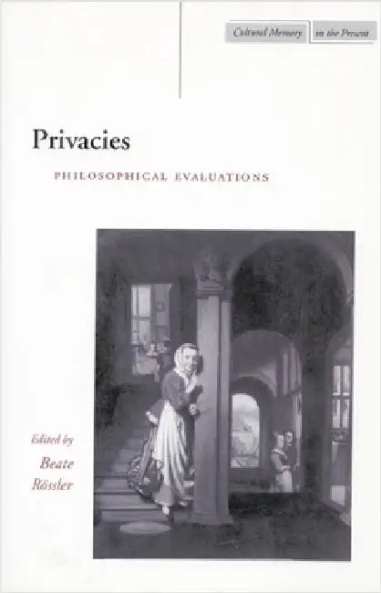 Privacies: Philosophical Evaluations by Beate Rössler