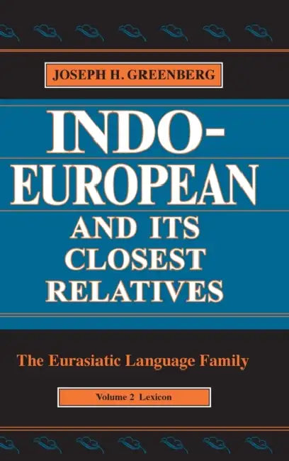 Indo-European and Its Closest Relatives: The Eurasiatic Language Family, Volume 2, Lexicon by Joseph H. Greenberg