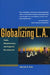Globalizing L.A.: Trade, Infrastructure, and Regional Development by Steven Erie