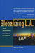 Globalizing L.A.: Trade, Infrastructure, and Regional Development by Steven Erie