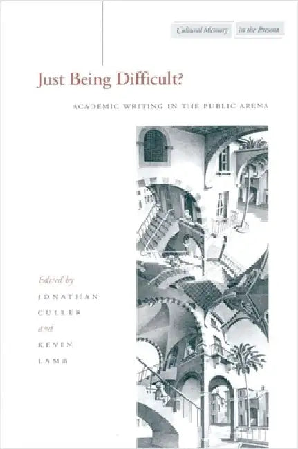 Just Being Difficult?: Academic Writing in the Public Arena by Jonathan Culler