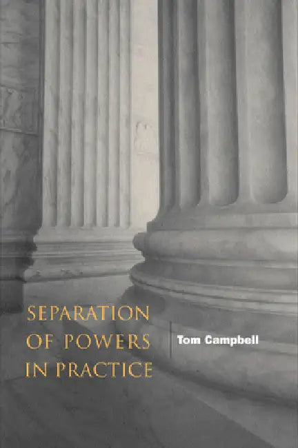 Separation of Powers in Practice by Tom Campbell