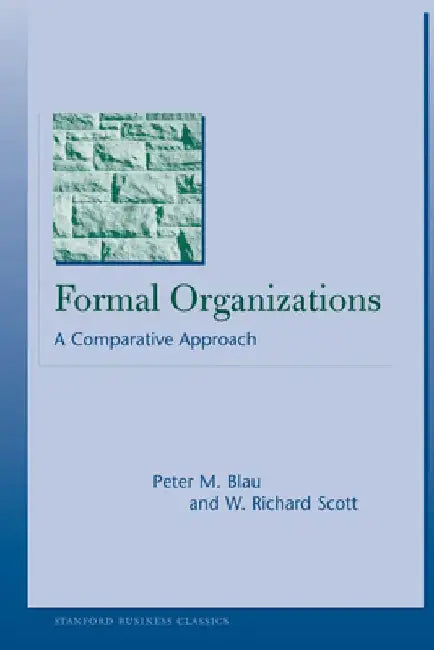 Formal Organizations: A Comparative Approach by Peter M. Blau