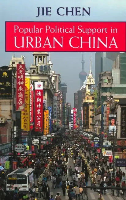 Popular Political Support in Urban China by Jie Chen