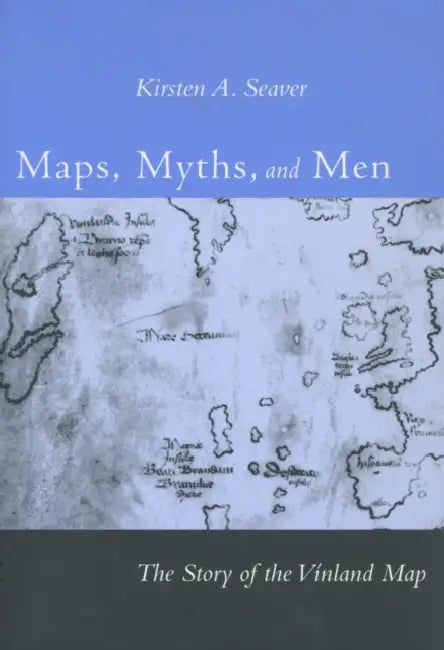 Maps, Myths, and Men: The Story of the Vinland Map by Kirsten A. Seaver