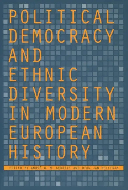 Political Democracy and Ethnic Diversity in Modern European History by André W. M. Gerrits, Dirk Jan Wolffram