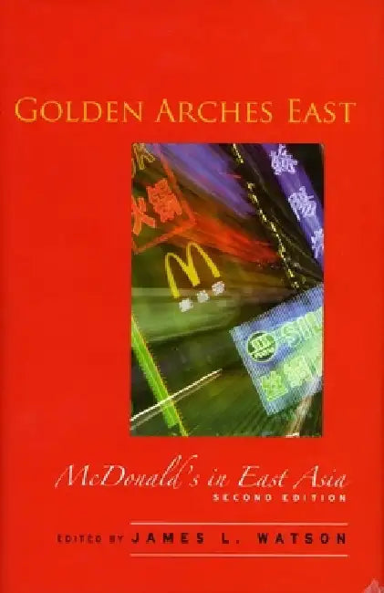 Golden Arches East: McDonald's in East Asia by James L. Watson