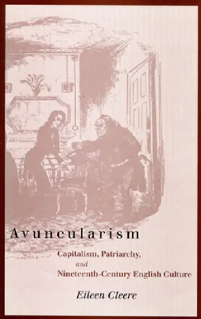 Avuncularism: Capitalism, Patriarchy, and Nineteenth-Century English Culture by Eileen Cleere