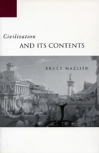 Civilization and Its Contents by Mazlish, Bruce