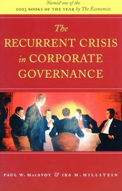 The Recurrent Crisis in Corporate Governance by Paul MacAvoy