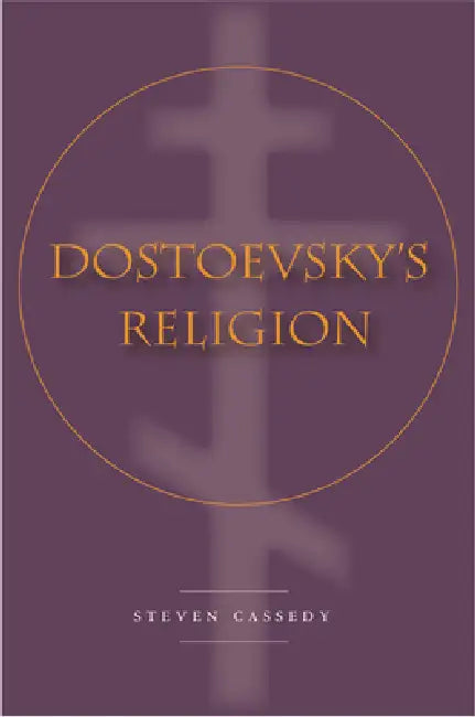 Dostoevsky's Religion by Steven Cassedy