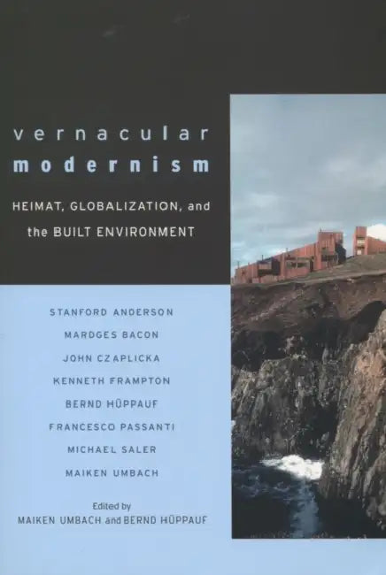 Vernacular Modernism: Heimat, Globalization, and the Built Environment by Maiken Umbach, Bernd Hüppauf