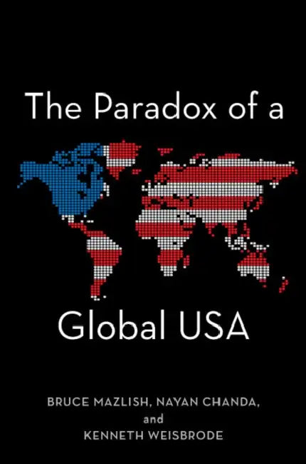 The Paradox of a Global USA by Bruce Mazlish, Nayan Chanda, Kenneth Weisbrode