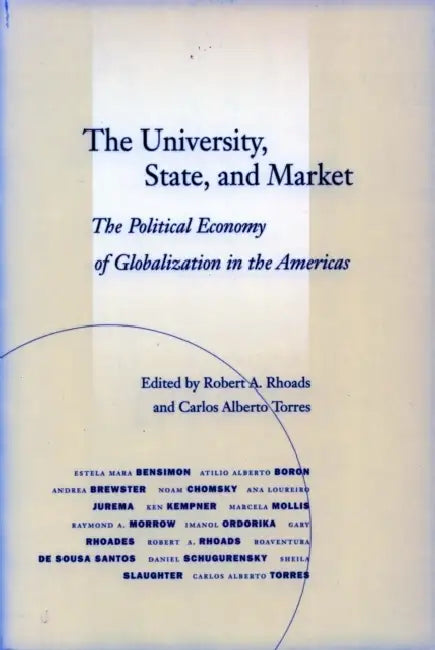 The University, State, and Market: The Political Economy of Globalization in the Americas by Robert A. Rhoads, Carlos Alberto Torres